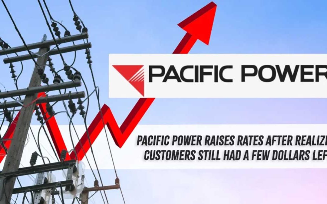 Pacific Power: “We Understand You’re Struggling—That’s Why We’re Raising Rates Again”